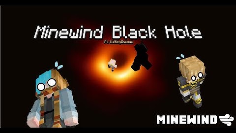 Minewind Blackhole ft WalkingDuseas