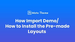 Moto Theme 4.0 - How Import Demo/ Demo Installation/ How to Install the Pre-made Layouts screenshot 2