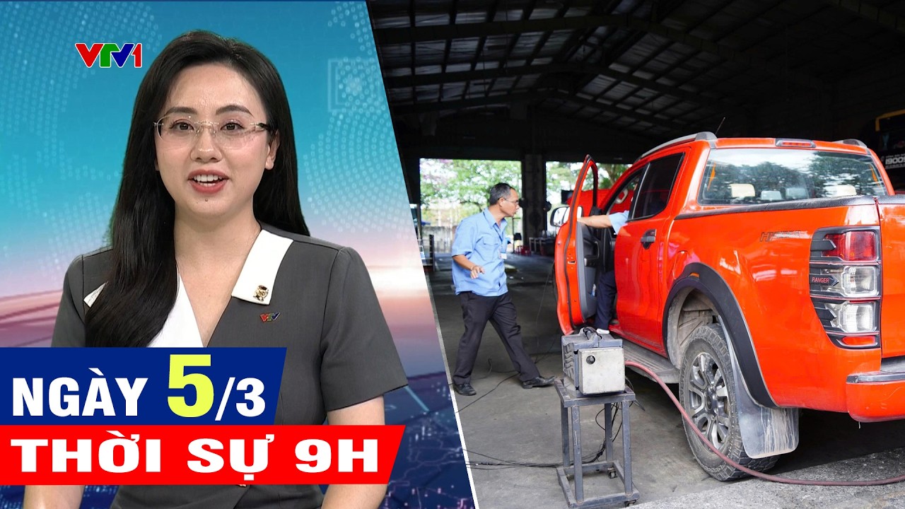 Bản tin thời sự 9H ngày 5/3 - Tin tức thời sự trong nước và quốc tế mới nhất hôm nay