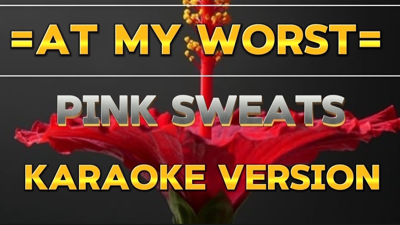 AT MY WORST - PINK SWEATS || KARAOKE VERSION #music - YouTube