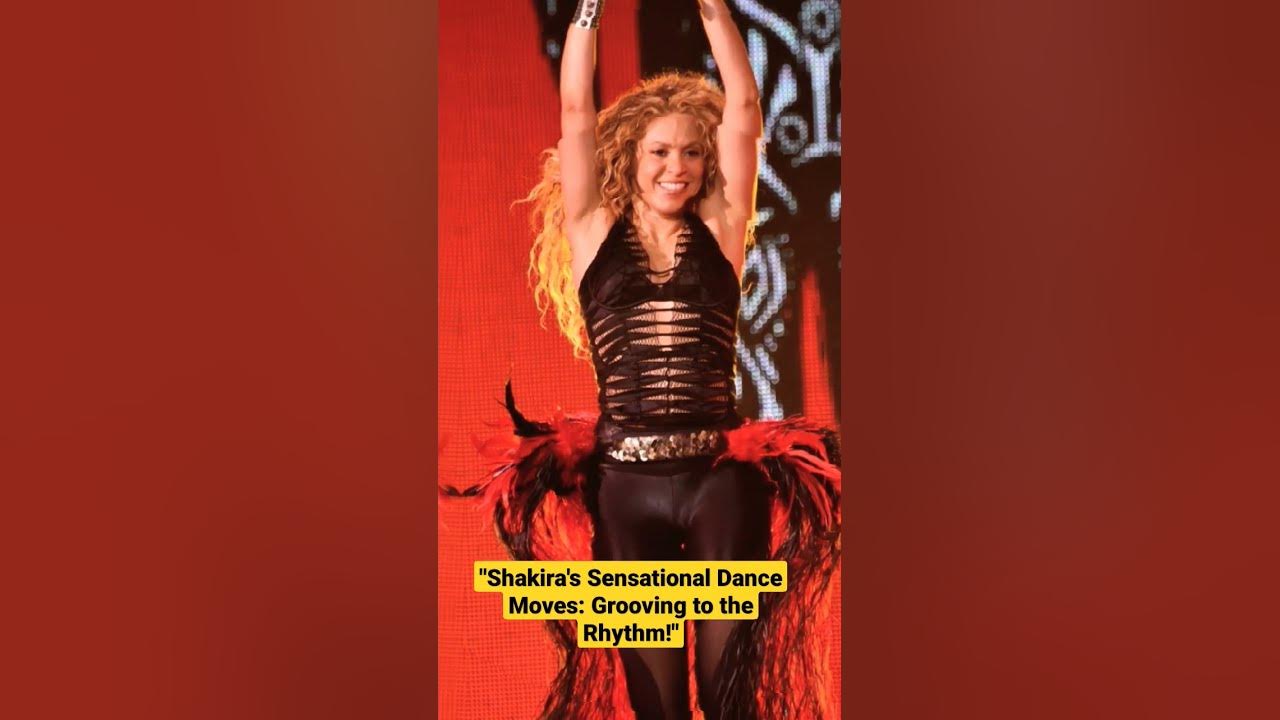Shakira's Sensational Dance Moves: Grooving to the Rhythm#chakira#dance