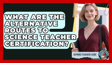 What Are The Alternative Routes To Science Teacher Certification? - Aspiring Teacher Guide