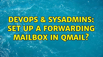 DevOps & SysAdmins: Set up a forwarding mailbox in qmail? (3 Solutions!!)