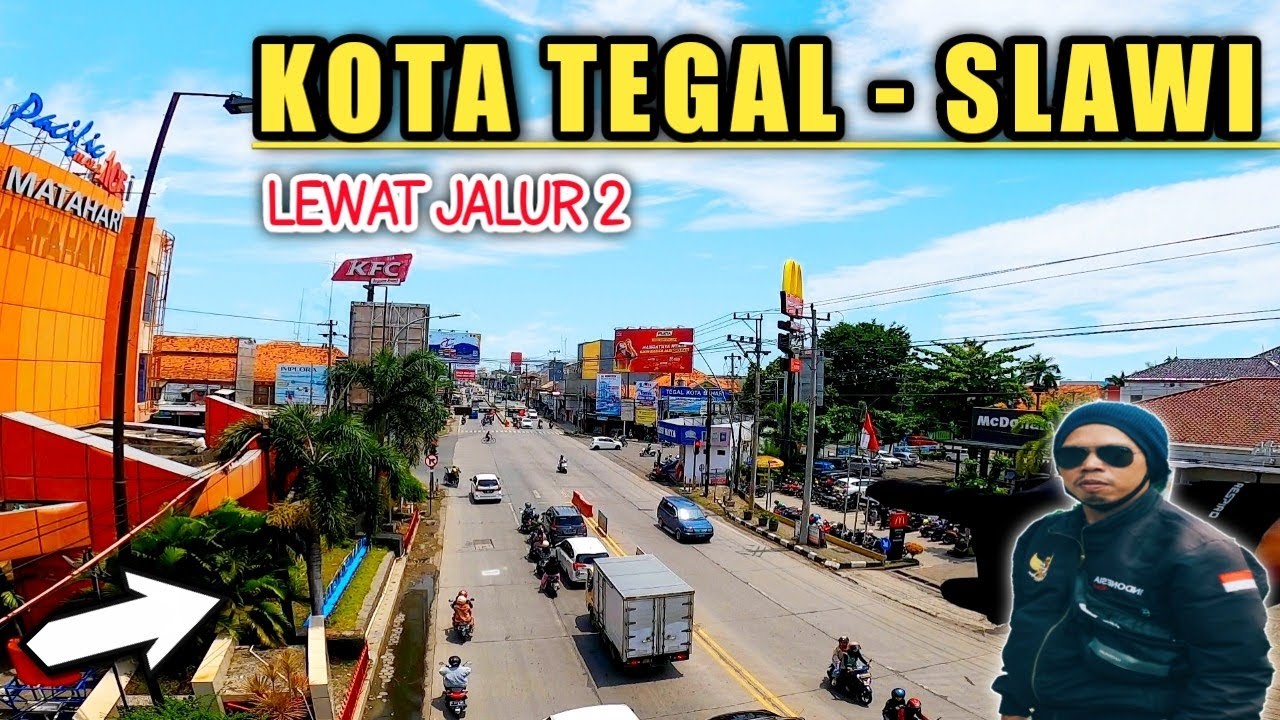 KOTA TEGAL - SLAWI • Dari Simpang 4 Pacific Mall - INI LOH KONDINYA  !!