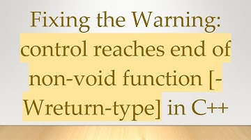 Fixing the Warning: control reaches end of non-void function [-Wreturn-type] in C+ +