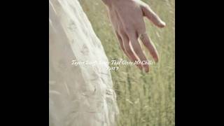 Taylor Swift Songs That Give The Chills (Part 7)