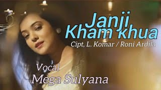 Mega Sulyana. JANJI KHAM KHUA. Cipt, L. Komar / Roni Ardila
