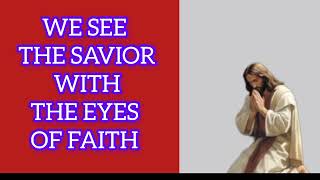 How We See Our Saviour Through Our Faith Eyes 