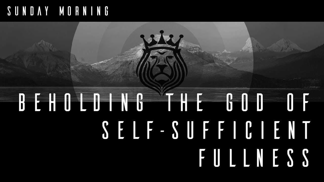 Beholding the God of Self-Sufficient Fullness - YouTube Calvary Bible Church, Burbank
