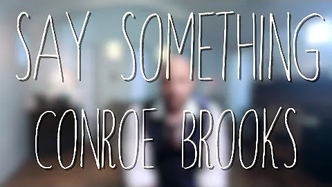 Say Something - Conroe Brooks (A Great Big World f...