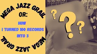 Mega Jazz Grail Or: How I turned 100 records into 3