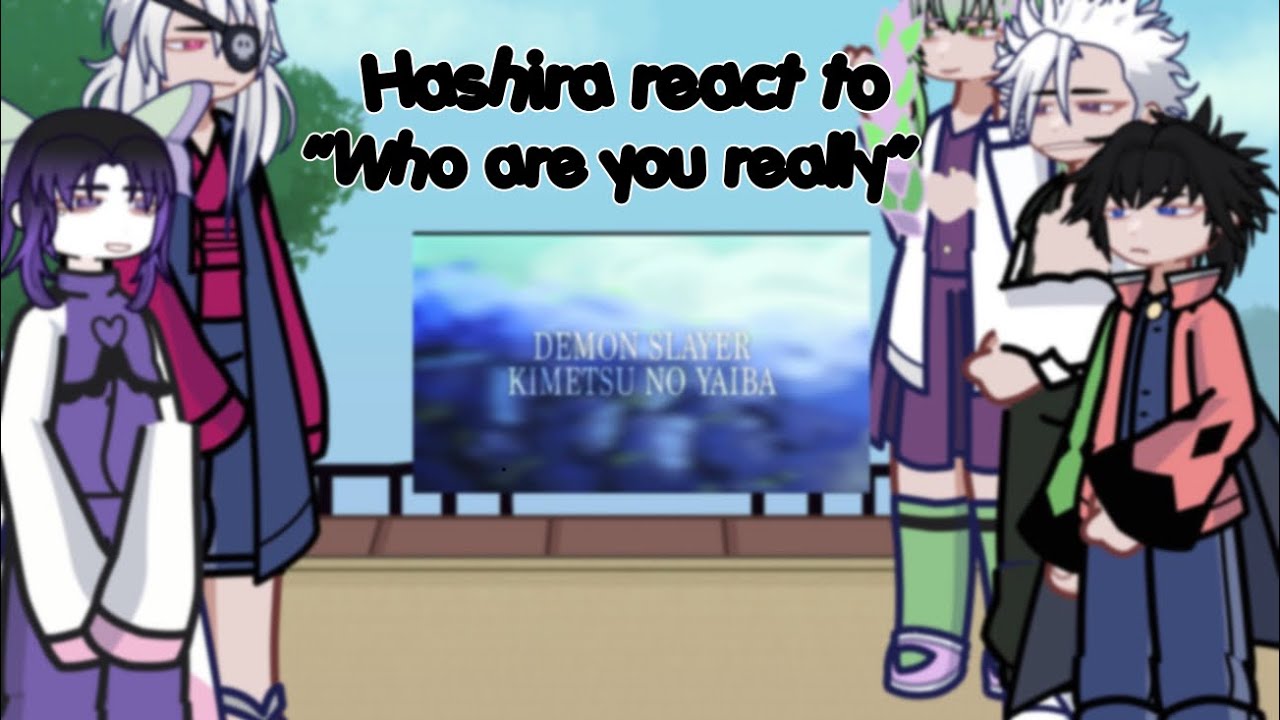 Hashira react to “who are you really”