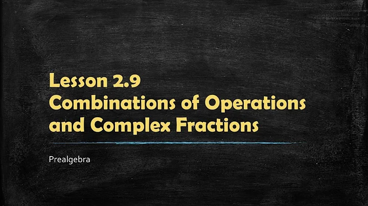 MATH 100 Prealgebra  - 2.9 Combination of Operations & Complex Fractions