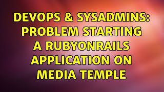 Celebrity DevOps & SysAdmins: Problem starting a RubyonRails application on Media Temple Wealth