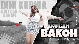DINI KURNIA - AKU CAH BAKOH (Badhe Di Pontang Pantingke Meh Model Kepiye) | (Official Video)