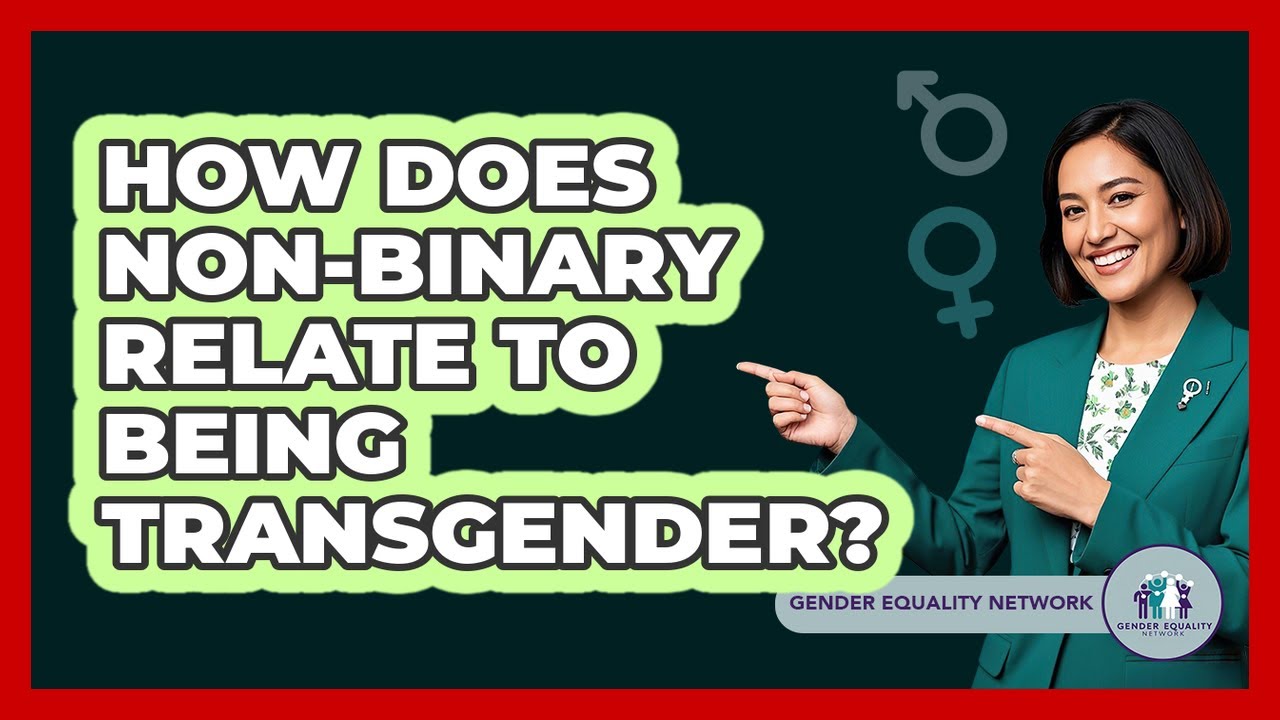 How Does Non-binary Relate To Being Transgender? - Gender Equality Network