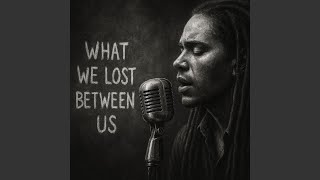 What We Lost Between Us (Reggae Remix)