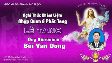 Đền Thánh Bác Trạch l Nghi Thức Khâm Liệm, Nhập Quan & Phát Tang Lễ Tang Ông Giêrônimô Bùi Văn Dõng