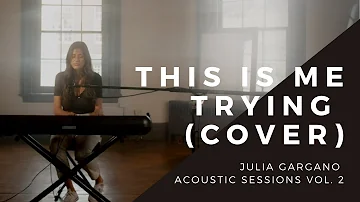 Julia Gargano Acoustic Sessions: Volume 2 — This Is Me Trying (Taylor Swift Cover)