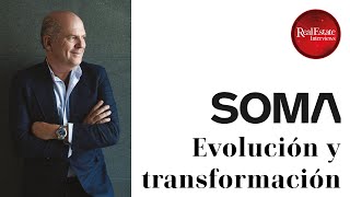 SOMA, Evolución y Transformación | Javier Sordo Madaleno | 30 años de Desarrollo | Real Estate