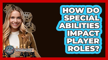 How Do Special Abilities Impact Player Roles?