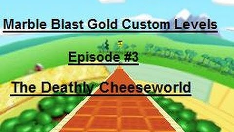 Marble Blast Gold Custom Levels: Episode 3  -  The Deathly Cheeseworld