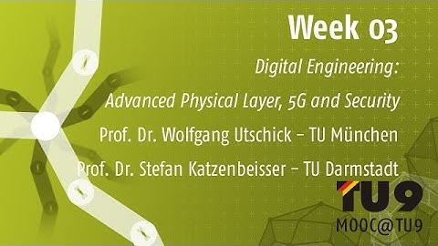 MOOC@TU9 - Week 03 - Digital Engineering: From Advanced Physical Layer Technologies in 5G to Secu...