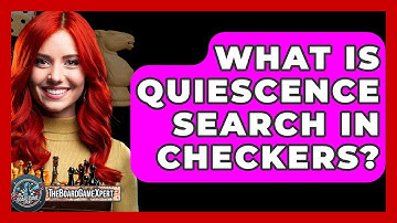 What Is Quiescence Search In Checkers? - The Board Game Xpert