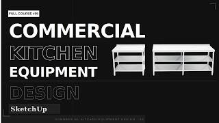 Commercial Kitchen Equipment Design | SketchUp Full Course #05
