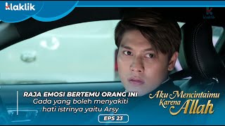 RAJA BERTEMU DENGAN ORANG YANG INGIN MENYAKITI ARSY | AKU MENCINTAIMU KARENA ALLAH