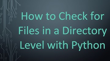 How to Check for Files in a Directory Level with Python