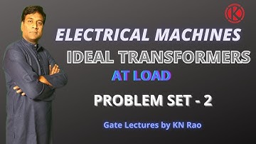 Ideal Transformer at Load | Problem set 2 | Electrical Machines | Gate Lectures by KN Rao | Gate2021