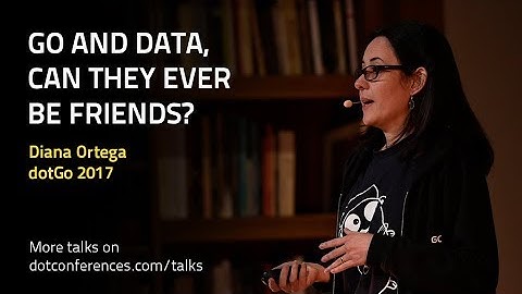 dotGo 2017- Diana Ortega - Go and data, can they ever be friends?