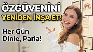 Her Gün Dinle, Parla! ✨| Özgüven ve Öz değer Olumlama Rehberi