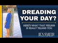 Dreading Your Day? Here's What That Feeling Is Really Telling You