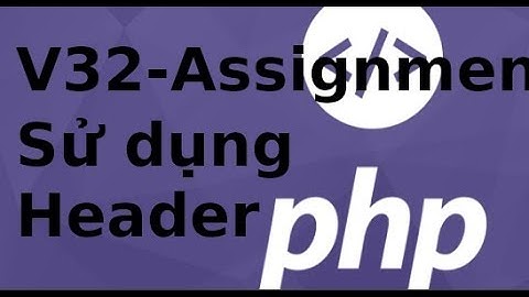 Lập trình PHP - Assignment - V32 - Sử dụng header trong PHP