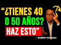 Mi consejo para personas de 40 y 50 años – ¡AÚN ESTÁS A TIEMPO! | Robert Kiyosaki