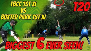 OUT THE GROUND! BIGGEST 6 EVER SEEN!! | T20 | TBCC 1st XI vs Buxted Park 1st XI | Cricket Highlights