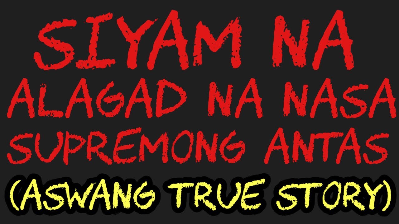SIYAM NA ALAGAD NA NASA SUPREMONG ANTAS (Aswang True Story)