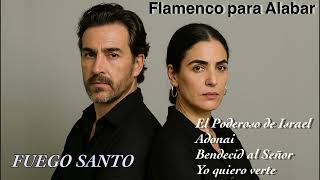 Flamenco Cristiano para Alabar , FUEGO SANTO