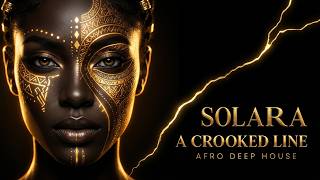 SOLARA | A CROOKED LINE | Afro Deep House