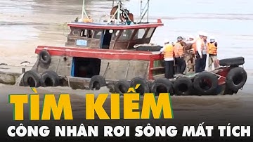 Tìm kiếm công nhân rơi sông mất tích khi đang làm việc tại dự án cầu Mỹ Thuận 2