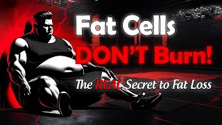 Fat Cells DON’T Burn! The REAL Secret to Shrinking Body Fat, Boosting Metabolism & Losing Weight