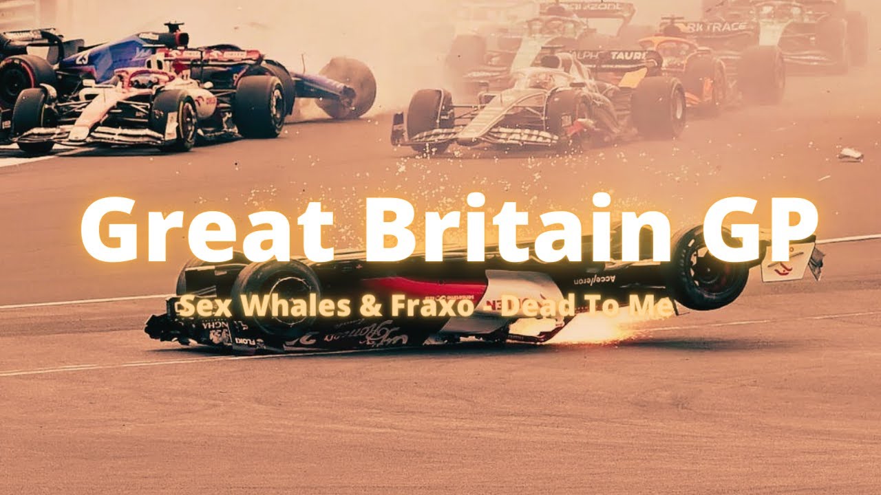 F1 Great Britain GP 2022「MV」Sex Whales and Fraxo - Dead To Me (feat pic