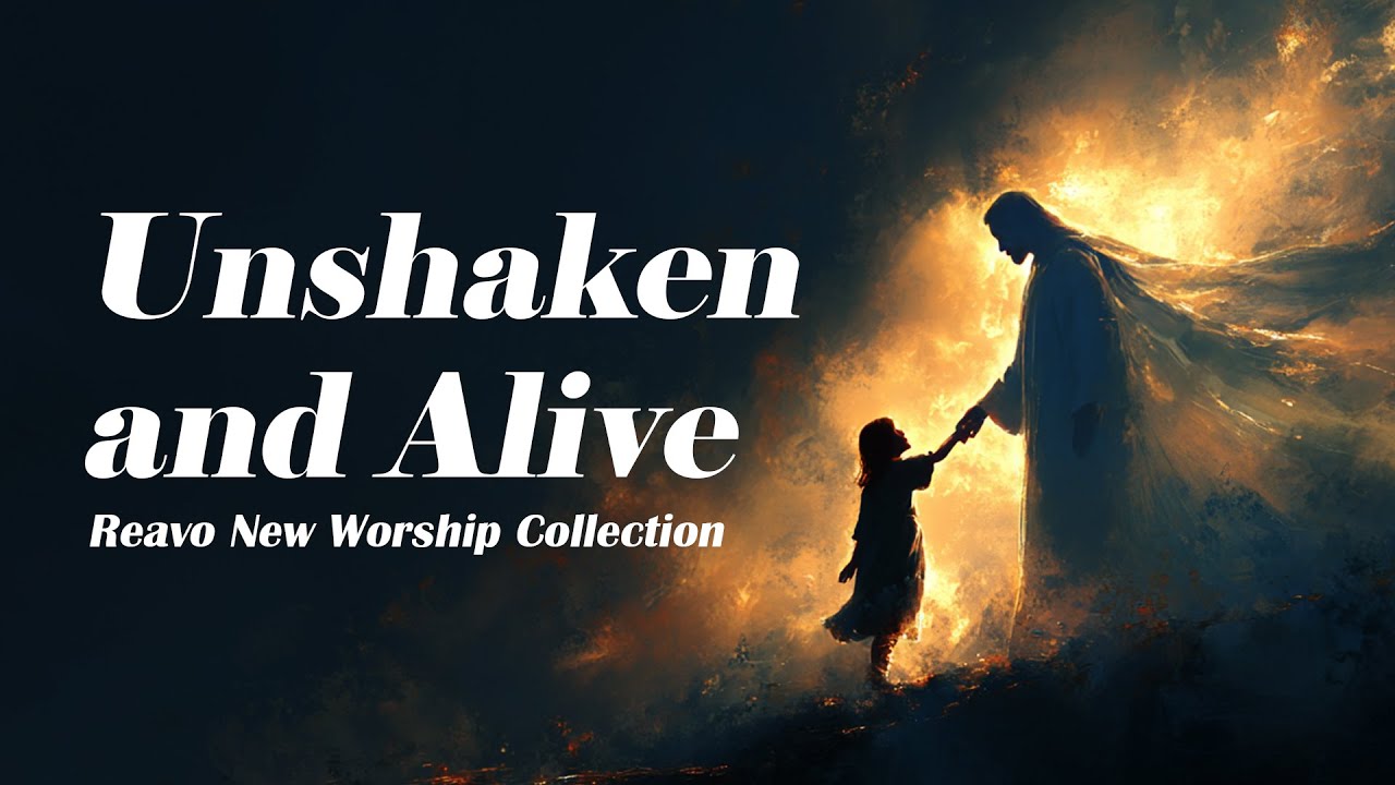 Unshaken and Alive | Worship in the Presence of God