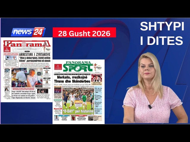 28 Gusht 2026 - "Shtypi i ditës" në News24 📺 "Koha për t'u zgjuar" në studio me Nisida Tufën