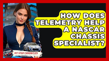 How Does Telemetry Help A NASCAR Chassis Specialist? - Pit Stop Chronicles