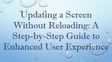 Updating a Screen Without Reloading: A Step-by-Step Guide to Enhanced User Experience