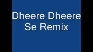 Dheere Dheere Se Remix