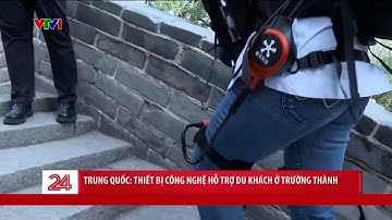 Trung Quốc áp dụng công nghệ giúp du khách leo Vạn Lý Trường Thành cả ngày cũng không mỏi | VTV24
